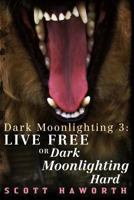 Dark Moonlighting 3: Live Free or Dark Moonlighting Hard 149355123X Book Cover