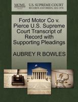 Ford Motor Co v. Pierce U.S. Supreme Court Transcript of Record with Supporting Pleadings 1270388193 Book Cover