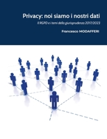Privacy: noi siamo i nostri dati.: Il GDPR e i temi della giurisprudenza 2017-2023 (Italian Edition) 1446696707 Book Cover