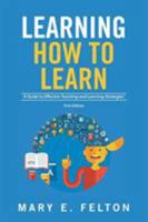 Learning How to Learn: 'A Guide to Effective Teaching and Learning Strategies' 1524550930 Book Cover