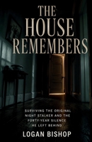 The House Remembers: Surviving the Original Night Stalker and the Forty-Year Silence He Left Behind B0H4BBDTVP Book Cover