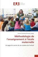 Méthodologie de l’enseignement à l’école maternelle: Un gage de succès de vie scolaire de l’enfant 6203426644 Book Cover