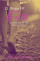 12 Steps of Faith: Leading You to the Promises of God 1737962985 Book Cover