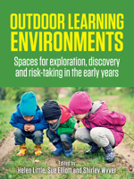 Outdoor Learning Environments: Spaces for Exploration, Discovery and Risk-Taking in the Early Years 1760296856 Book Cover