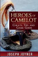 Heroes of Camelot: Cheats, Tips and Game Guide 1632877171 Book Cover