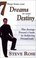 7 Steps from Your Dreams to Your Destiny: The Average Person's Guide to Achieving Dream Goals 0966681916 Book Cover