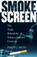 Smokescreen: The Truth Behind the Tobacco Industry Cover-Up 0201488361 Book Cover