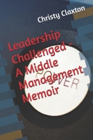 Leadership Challenged - A Middle Management Memoir B0DJYY3282 Book Cover