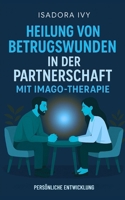 Heilung von Betrugswunden in der Partnerschaft mit Imago-Therapie (German Edition) B0DRJDK4MF Book Cover