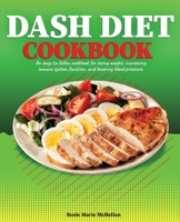 Dash Diet Cookbook: An Easy-to-Follow Cookbook for Losing Weight, Increasing Immune System Function, and Lowering Blood Pressure 180274875X Book Cover