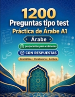 1200 preguntas tipo test para practicar Árabe nivel A1: Gramática, vocabulario y comprensión lectora para principiantes con respuestas – pruebas ... para mejorar rápido en A1 (Spanish Edition) B0H8GLXM95 Book Cover