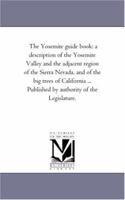The Yosemite Guide-Book: A Description of the Yosemite Valley and the Adjacent Region of the Sierra Nevada, and of the Big Trees of California 1425509800 Book Cover
