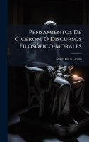 Pensamientos De Ciceron, Ã" Discursos FilosÃ3fico-morales (Spanish Edition) 1024310116 Book Cover