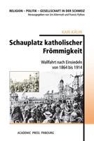 Schauplatz katholischer Frömmigkeit: Wallfahrt nach Einsiedeln von 1864 bis 1914 (German Edition) 2940715742 Book Cover