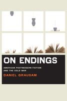 On Endings: American Postmodern Fiction and the Cold War 0813931622 Book Cover