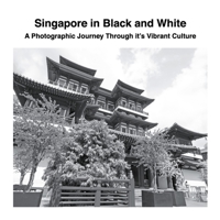 Singapore in Black and White: A Photographic Journey Through it's Vibrant Culture 1470929775 Book Cover