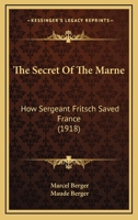 The Secret of the Marne: How Sergeant Fritsch Saved France 1437322301 Book Cover