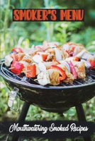 Smoker's Menu: Mouthwatering Smoked Recipes: How To Cook For Beginners B09FNR9P1L Book Cover
