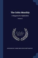 The Celtic Monthly: A Magazine for Highlanders; Volume 2 1021666521 Book Cover