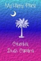 My Happy Place : Columbia, South Carolina 1792726872 Book Cover