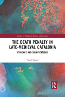 The Death Penalty in Late-Medieval Catalonia: Evidence and Significations 1032089547 Book Cover