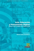 Arte, Educación y Pensamiento Digital: Educar, crear y habitar en la quinta pared 8417270647 Book Cover