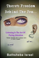 There's Freedom Behind The Pen: Listening is the Art Of paying attention 1080817441 Book Cover