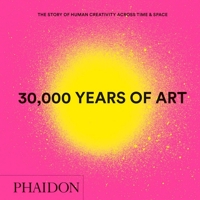 30,000 Years of Art: The Story of Human Creativity across Time and Space 0714877298 Book Cover