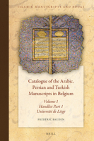 Catalogue of the Arabic, Persian and Turkish Manuscripts in Belgium Volume 1 Handlist Part 1: Part 1: Universite de Liege 9004326456 Book Cover