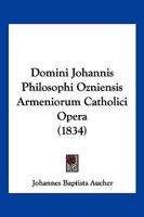 Domini Johannis Philosophi Ozniensis Armeniorum Catholici Opera (1834) 116100131X Book Cover