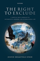 The Right to Exclude: A Critical Race Approach to Sovereignty, Borders, and International Law 0198862164 Book Cover