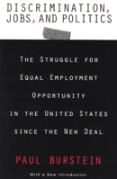 Discrimination, Jobs, and Politics: The Struggle for Equal Employment Opportunity in the United States since the New Deal 0226081362 Book Cover
