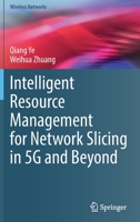 Intelligent Resource Management for Network Slicing in 5G and Beyond 3030886654 Book Cover