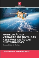 MODELAÇÃO DA VARIAÇÃO DO NÍVEL DAS RESERVAS DE ÁGUAS SUBTERRÂNEAS: Caso da Cidade de Bankana (Portuguese Edition) 6204888900 Book Cover