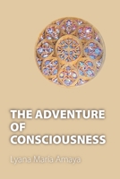 THE ADVENTURE OF CONSCIOUSNESS B0F3QKG9JZ Book Cover