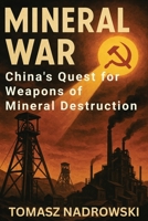 Mineral War: China’s Quest for Weapons of Mineral Destruction B0GHDYRLZK Book Cover