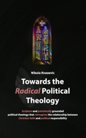 Towards the Radical Political Theology: From new to radical political theology. Selected works on intertwinings of theology, society and politics. B0FV4YDNR1 Book Cover