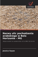 Nazwy ulic pochodzenia arabskiego w Belo Horizonte - MG: Wplyw arabski na nazewnictwo ulic w Belo Horizonte (Polish Edition) 6206776697 Book Cover