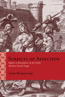 Subjects of Affection: Rights of Resistance on the Early Modern French Stage 081014445X Book Cover