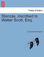 Stanzas, inscribed to Walter Scott, Esq. 1241021244 Book Cover