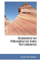 Academicorum philosophorum index herculanensis. Edidit Segofredus Mekler 1016381956 Book Cover