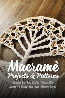 Macram� Projects & Patterns: Tutorial For Any Crafty Person Who Wants To Make Your Own Modern Decor: How Do I Start Learning Macrame B09CH25D75 Book Cover