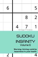 Sudoku Insanity Volume 6: Warning: Solving could be hazardous to your health 1070703141 Book Cover