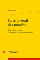 Faire Le Deuil Des Mondes: Une Ethnocritique De Trois Recits De Chateaubriand (Lire Chateaubriand, 9) 2406157911 Book Cover