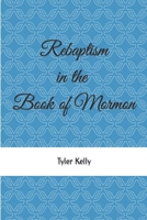 Rebaptism in the Book of Mormon 1717260195 Book Cover
