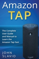 Amazon Tap: The Complete User Guide and Manual to Learn the Amazon Tap Fast 1922301809 Book Cover