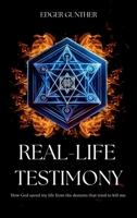 Real-Life Testimony : How God Saved My Life from Demons Trying to Kill Me 1956884386 Book Cover