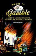 Where to Gamble: A Guide to Casinos, Riverboats, Reservations, Racetracks and More 1578590221 Book Cover