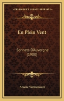 En Plein Vent: Sonnets D'Auvergne (1900) 1246096374 Book Cover