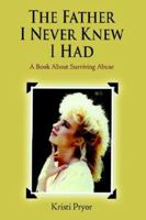 The Father I Never Knew I Had: A Book About Surviving Abuse 1420843370 Book Cover
